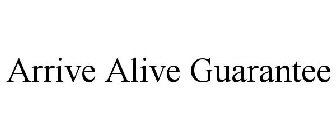 ARRIVE ALIVE GUARANTEE