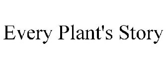 EVERY PLANT'S STORY