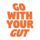 GO WITH YOUR GUT