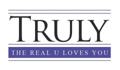 TRULY THE REAL U LOVES YOU