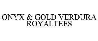 ONYX & GOLD VERDURA ROYALTEES
