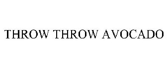 THROW THROW AVOCADO