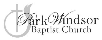 PARK WINDSOR BAPTIST CHURCH