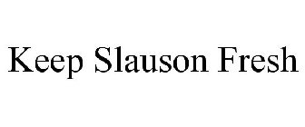 KEEP SLAUSON FRESH