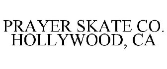 PRAYER SKATE CO. HOLLYWOOD, CA