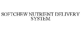 SOFTCHEW NUTRIENT DELIVERY SYSTEM