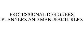 PROFESSIONAL DESIGNERS, PLANNERS AND MANUFACTURERS