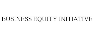 BUSINESS EQUITY INITIATIVE