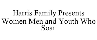 HARRIS FAMILY PRESENTS WOMEN MEN AND YOUTH WHO SOAR