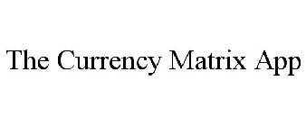 THE CURRENCY MATRIX APP