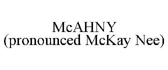 MCAHNY (PRONOUNCED MCKAY NEE)