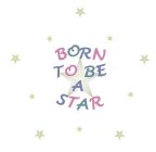 BORN TO BE A STAR