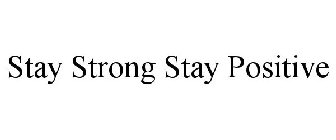 STAY STRONG STAY POSITIVE