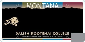MONTANA SALISH KOOTENAI COLLEGE GROUNDED IN TRADITION. CHARGING INTO THE FUTURE.
