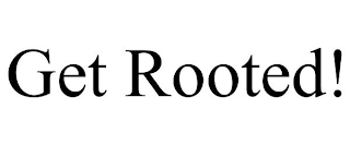 GET ROOTED!