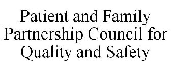PATIENT AND FAMILY PARTNERSHIP COUNCIL FOR QUALITY AND SAFETY