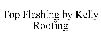 TOP FLASHING BY KELLY ROOFING