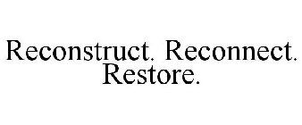 RECONSTRUCT. RECONNECT. RESTORE.