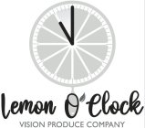 LEMON O'CLOCK VISION PRODUCE COMPANY