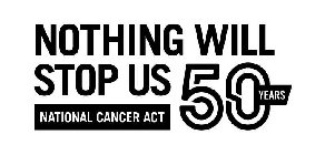 NOTHING WILL STOP US NATIONAL CANCER ACT 50 YEARS
