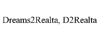 DREAMS2REALTA, D2REALTA