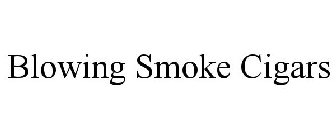 BLOWING SMOKE CIGARS