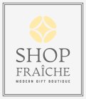 SHOP FRAÎCHE MODERN GIFT BOUTIQUE