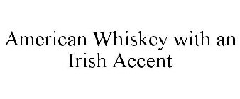 AMERICAN WHISKEY WITH AN IRISH ACCENT