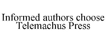 INFORMED AUTHORS CHOOSE TELEMACHUS PRESS