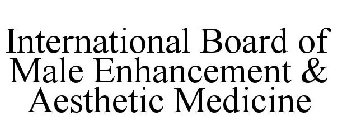 INTERNATIONAL BOARD OF MALE ENHANCEMENT & AESTHETIC MEDICINE