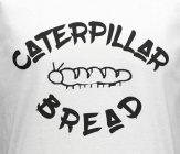 CATERPILLAR BREAD