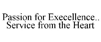 PASSION FOR EXECELLENCE.. SERVICE FROM THE HEART