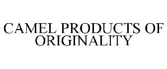 CAMEL PRODUCTS OF ORIGINALITY