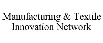 MANUFACTURING & TEXTILE INNOVATION NETWORK