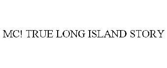 MC! TRUE LONG ISLAND STORY