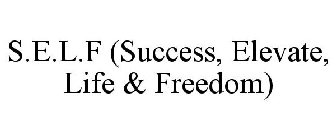 S.E.L.F (SUCCESS, ELEVATE, LIFE & FREEDOM)