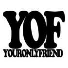 YOF YOUR ONLY FRIEND