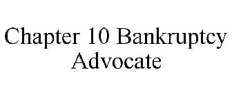 CHAPTER 10 BANKRUPTCY ADVOCATE