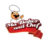 MA BAKER AND CHEF
