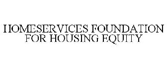 HOMESERVICES FOUNDATION FOR HOUSING EQUITY