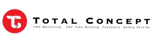 T TOTAL CONCEPT CNC MACHINING CNC TUBE BENDING FASTENERS SAFETY SHIELDS