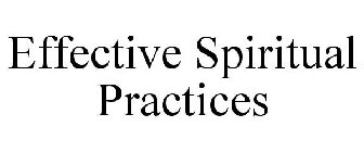EFFECTIVE SPIRITUAL PRACTICES