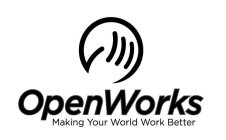 OPENWORKS MAKING YOUR WORLD WORK BETTER