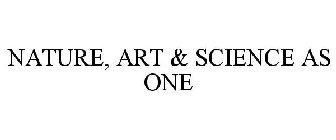 NATURE, ART & SCIENCE AS ONE