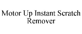 MOTOR UP INSTANT SCRATCH REMOVER