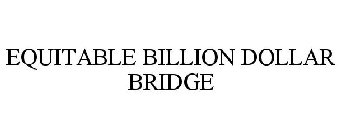 EQUITABLE BILLION DOLLAR BRIDGE