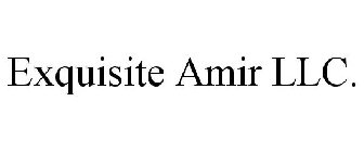 EXQUISITE AMIR LLC.