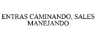 ENTRAS CAMINANDO, SALES MANEJANDO