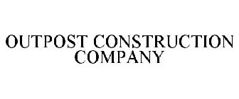 OUTPOST CONSTRUCTION COMPANY