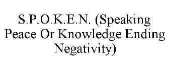 S.P.O.K.E.N. SPEAKING PEACE OR KNOWLEDGE ENDING NEGATIVITY